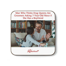 "Man Who Thinks Drag Queens Are Groomers Asking 7-Year-Old Niece if She Has a Boyfriend" Hardboard Back Coaster