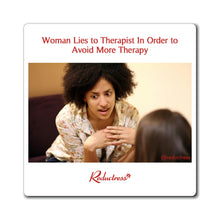 "Woman Lies to Therapist in Order to Avoid More Therapy" Magnet