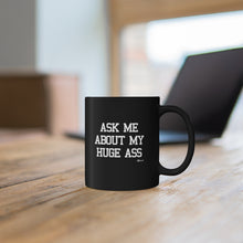 "Ask Me About My Huge Ass" Black Coffee Mug
