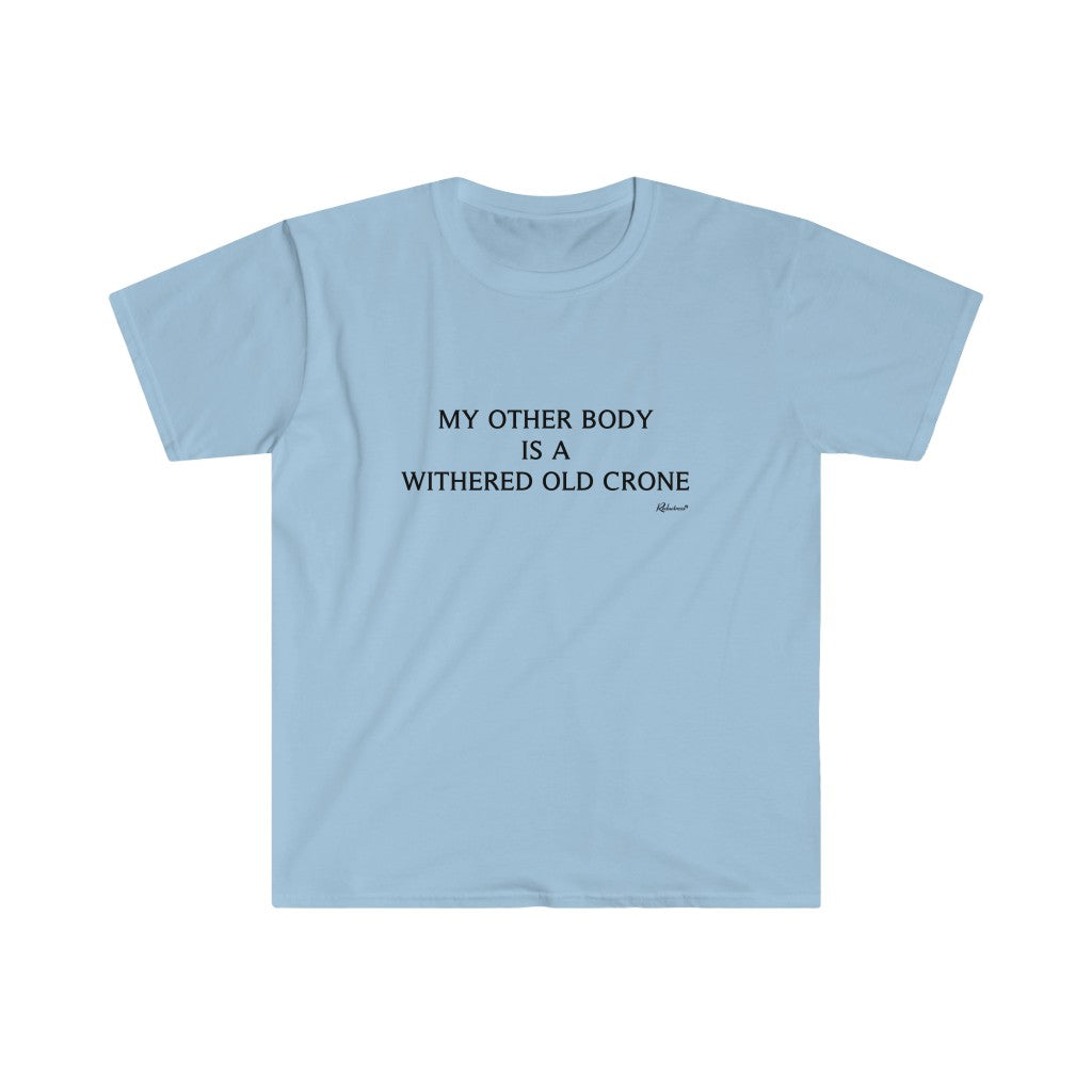 My Other Body Is A Withered Old Crone Unisex T-Shirt – Shop Reductress