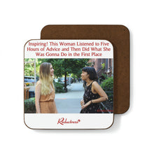 "Inspiring! This Woman Listened to Five Hours of Advice and Then Did What She Was Gonna Do in the First Place" Hardboard Back Coaster