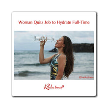 "Woman Quits Job to Hydrate Full-Time" Magnet
