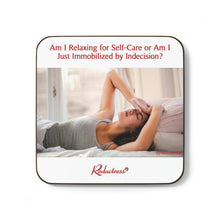 "Am I Relaxing for Self-Care or Am I Just Immobilized by Indecision?" Hardboard Back Coaster