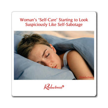 "Woman’s Self-Care Starting to Suspiciously Look Like Self-Sabotage" Magnet