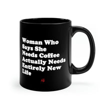 "Woman Who Says She Needs Coffee Actually Needs Entirely New Life" Black Mug