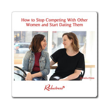 "How to Stop Competing With Other Women and Start Dating Them" Magnet