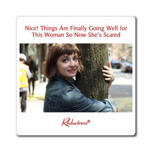 "Nice! Things Are Finally Going Well for This Woman So Now She's Scared" Magnet