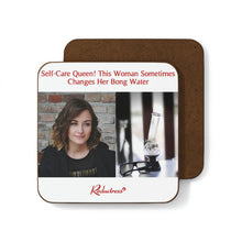 "Self-Care Queen! This Woman Sometimes Changes Her Bong Water" Hardboard Back Coaster