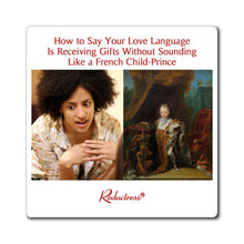 "How to Say Your Love Language Is Receiving Gifts Without Sounding Like a French Child-Prince" Magnet