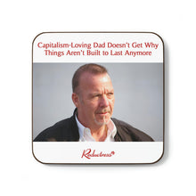 "Capitalism-Loving Dad Doesn’t Get Why Things Aren’t Built to Last Anymore" Hardboard Back Coaster