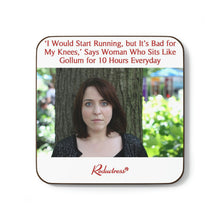 "'I Would Start Running, but It's Bad for My Knees,' Says Woman Who Sits Like Gollum for 10 Hours Everyday" Hardboard Back Coaster