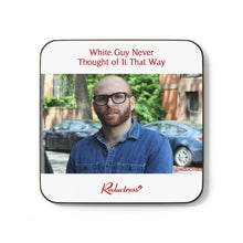 "White Guy Never Thought of It That Way" Hardboard Back Coaster