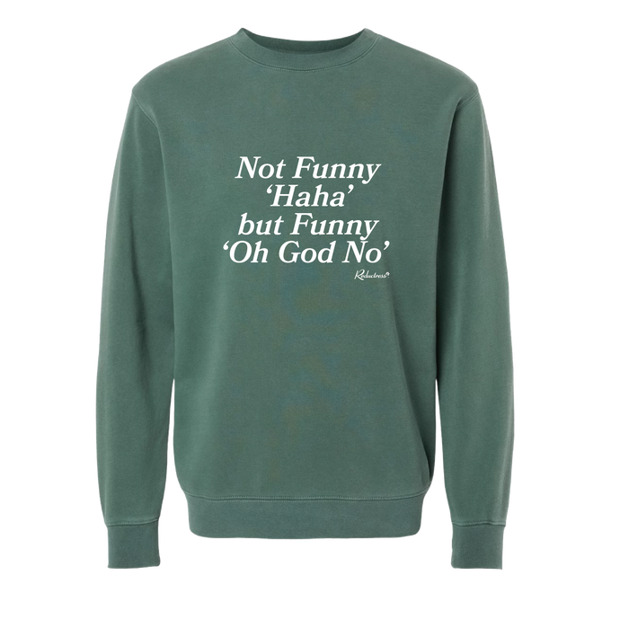 'Not Funny 'Haha' But Funny 'Oh God No' Sweatshirt