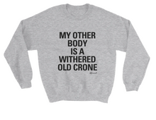 SALE "My Other Body Is A Withered Old Crone" Reductress Sweatshirt