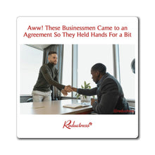 "Aww! These Businessmen Came to an Agreement So They Held Hands For a Bit" Magnet