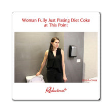 "Woman Fully Just Pissing Diet Coke at This Point" Magnet