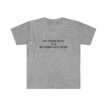 "My Other Body Is A Withered Old Crone" Unisex T-Shirt
