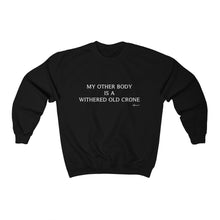 "My Other Body Is A Withered Old Crone" Crewneck Sweatshirt