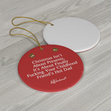 "Christmas Isn't About Presents, It's About Finally Fucking Your Childhood Friend's Hot Dad" Ceramic Ornament