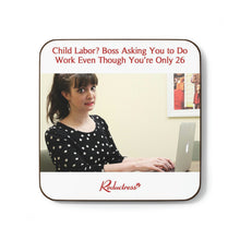 "Child Labor? Boss Asking You to Do Work Even Though You're Only 26" Hardboard Back Coaster