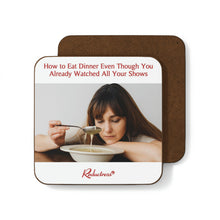 "How to Eat Dinner Even Though You Already Watched All Your Shows" Hardboard Back Coaster