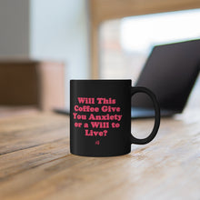 "Will This Coffee Give You Anxiety or a Will to Live?" Black Mug