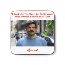 "I Don't Like This Thing but for Different, More Nuanced Reasons Than Yours" Hardboard Back Coaster