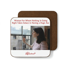 "Woman For Whom Nothing Is Going Right Takes Solace in Having a Huge Ass" Hardboard Back Coaster