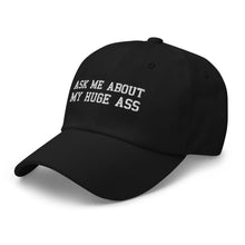 "Ask Me About My Huge Ass" Dad Hat