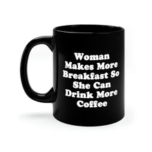 "Woman Makes More Breakfast So She Can Drink More Coffee" Black Mug