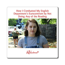 "How I Combatted My English Department’s Eurocentrism by Not Doing Any of the Reading" Magnet