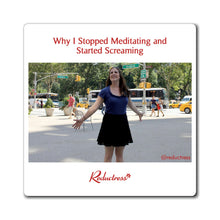 "Why I Stopped Meditating and Started Screaming" Magnet