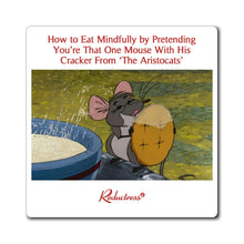 "How to Eat Mindfully By Pretending You're That One Mouse With His Cracker From 'The Aristocats'" Magnet