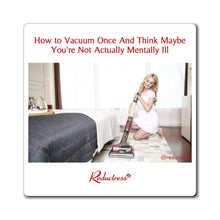 "How to Vacuum Once and Think Maybe You're Not Actually Mentally Ill" Magnet