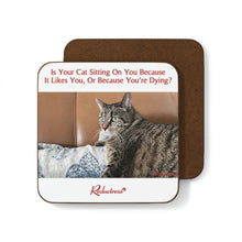"Is Your Cat Sitting On You Because It Likes You, or Because You're Dying?" Hardboard Back Coaster