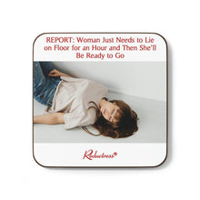 "REPORT: Woman Just Needs to Lie on Floor for an Hour and Then She'll Be Ready to Go" Hardboard Back Coaster