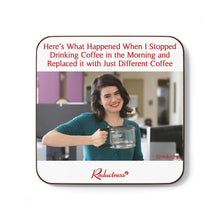 "Here's What Happened When I Stopped Drinking Coffee in the Morning and Replaced it with Just Different Coffee" Hardboard Back Coaster