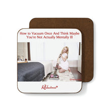 "How to Vacuum Once and Think Maybe You're Not Actually Mentally Ill" Hardboard Back Coaster