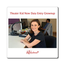 "Theater Kid Now Data Entry Grownup" Fridge Magnet