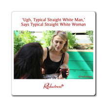 "'Ugh, Typical Straight White Man,' Says Typical Straight White Woman" Magnet