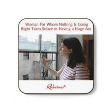 "Woman For Whom Nothing Is Going Right Takes Solace in Having a Huge Ass" Hardboard Back Coaster