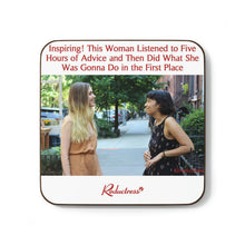 "Inspiring! This Woman Listened to Five Hours of Advice and Then Did What She Was Gonna Do in the First Place" Hardboard Back Coaster