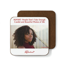 "REPORT: People Don’t Take Enough Candid and Beautiful Photos of Me" Hardboard Back Coaster