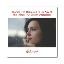 "Woman Too Depressed to Do Any of the Things That Lessen Depression" Magnet