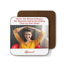 "Brave! This Woman Embraces Her Masculine Side by Not Helping Clean Up After Dinner" Hardboard Back Coaster