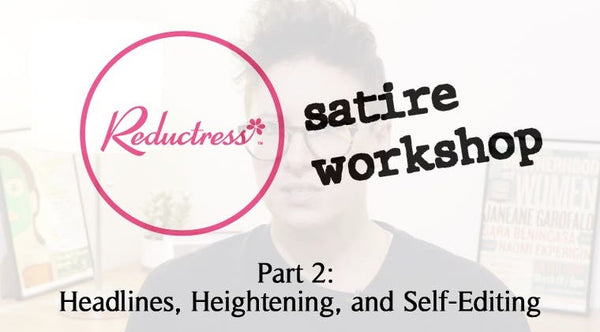 Reductress Workshop Part 2: Headlines, Heightening, and Self-Editing