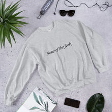 "None of the Feels" Sweatshirt